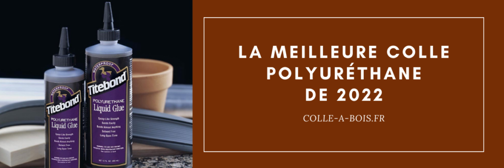 Meilleure colle polyuréthane bois de 2024 - Colle-à-bois.fr