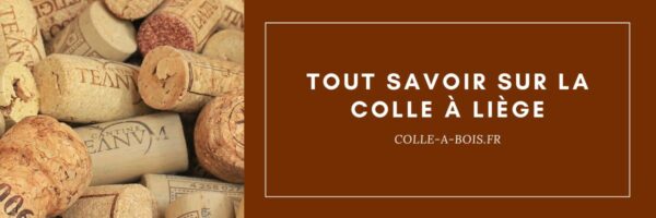 Colle à liège, tout savoir sur cet adhésif très utile - Colle-à-bois.fr